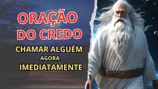 ORAÇÃO DO CREDO FORTE PARA CHAMAR ALGUÉM AGORA IMEDIATAMENTE [upl. by Namus846]