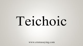 How To Say Teichoic [upl. by Oiliduab]