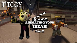 Roblox Piggy quotAnimating Your Ideasquot Part 2 [upl. by Attela299]