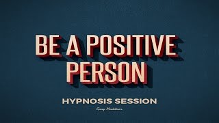 Be a Positive Person  Free Hypnosis Session [upl. by Hcahsem]