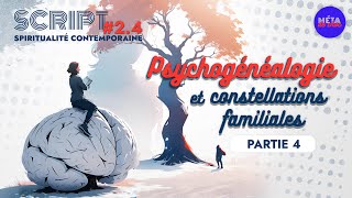 Psychogénéalogie et constellations familiales 45 — SCRIPT 2 [upl. by Anilev]