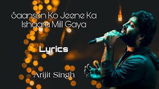 Saanson Ko Jeene Ka Ishaara Mill Gaya Lyrics  Arijit Singh [upl. by Nakasuji]