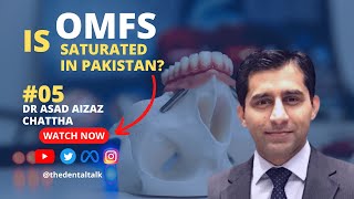 Is OMFS Saturated In Pakistan  Dr Asad Aizaz Chattha  Episode 5 [upl. by Minda671]