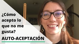 Si la clave para cambiar es la aceptación ¿cómo acepto lo que no me gusta [upl. by Eenwat]