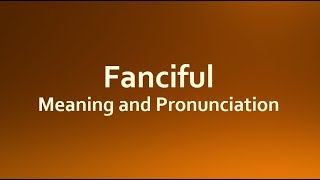 Fanciful Meaning and Example Sentences [upl. by Mannes]