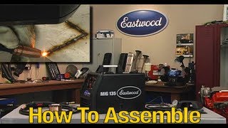 MIG Welding  MIG 135 Welder  How to Assemble and Start Welding  From Eastwood [upl. by Ijar505]