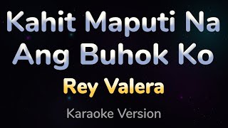 KAHIT MAPUTI NA ANG BUHOK KO  Rey Valera HQ KARAOKE VERSION with lyrics [upl. by Yemac]