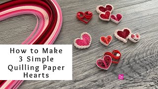 How to Make 3 Super Simple Quilling Paper Hearts  Valentines Day Crafts  Quilling for Beginners [upl. by Oiramal199]