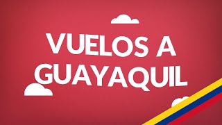 Vuelos a Guayaquil  Aquí tenemos los tiquetes más baratos [upl. by Kassaraba]