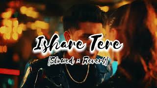 Ishare Tere Slowed And Reverb  Guru Randhawa  Zahrah S Khan  Guru  Sanjoy  Gifty  Patar Lofi [upl. by Dollie]