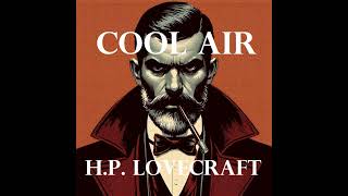 Horror Short Story  HP Lovecraft COOL AIR  Audiobook [upl. by Dygall121]