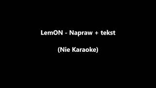 LemON  Napraw  tekst Nie Karaoke [upl. by Atterbury651]