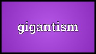 Gigantism Meaning [upl. by Kyred]