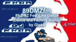 89 DMZ Feel Like Dance Dance Mix Factory Remix by Globe [upl. by Hcaz]