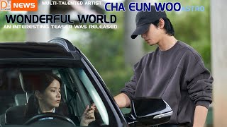 Revealed ❗ Cha Eun Woo is a manual worker who has a double life in Wonderful World [upl. by Letnahc]