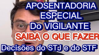 APOSENTADORIA ESPECIAL DO VIGILANTE DECISÕES DO STJ E STF SAIBA O QUE FAZER [upl. by Grosmark]