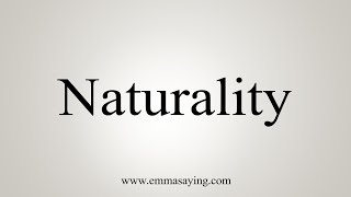 How To Say Naturality [upl. by Iniffit]