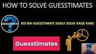 HOW TO SOLVE GUESSTIMATES GUESSTIMATES KAISE SOLVE KARE EASY TRICK TO SOLVE ANY GUESSTIMATE [upl. by Fifine]