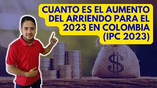 Cuanto es el aumento del arriendo para el 2023 en Colombia IPC 2023 [upl. by Raamal]