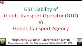 GST Tax Liability on GTA vs GTO Goods Transort Operator with Case Study [upl. by Jacoby]