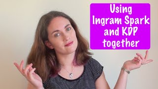 Using Ingram Spark and KDP Together [upl. by Lah137]