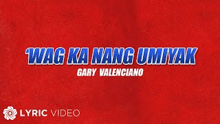 Wag Ka Nang Umiyak  Gary Valenciano Lyrics  From quotFPJs Ang Probinsyano Tuloy ang Labanquot [upl. by Koller]