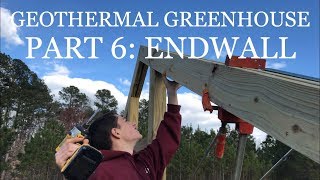 DIY Geothermal Greenhouse Part 6 ENDWALL [upl. by Fidele918]