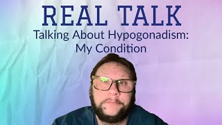 Lets Get Real Exploring My Hypogonadism [upl. by Atinyl]