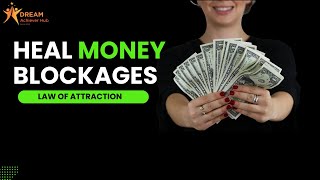 How to Heal Any Blockage for Money Using the Law of Attraction [upl. by Eoin]