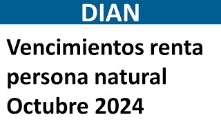 VENCIMIENTOS DECLARACIÓN DE RENTA PERSONA NATURAL OCTUBRE 2024 [upl. by Keon]