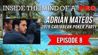 Inside the Mind of a Pro Adrián Mateos  2019 Caribbean Poker Party 8 [upl. by Bouley]