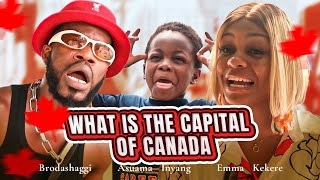 WHAT IS THE CAPITAL OF CANADA  Brodashaggi  Emma Kekere  Asuama Inyang [upl. by Robison]