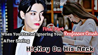 When You Started Ignoring Your Professor Crush After Seeing H€key On His Neck Jungkook FF Final [upl. by Dan]