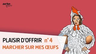 Marcher sur mes oeufs  Plaisir doffrir 45  ARTE Radio Podcast [upl. by Soneson230]