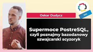 Supermoce PostgreSQL czyli poznajmy bazodanowy szwajcarski scyzoryk  O Dudycz  Programistok 2023 [upl. by Yblocaj]