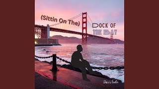 Sittin On The Dock of the Bay [upl. by Dreher]