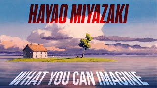 Hayao Miyazaki What You Can Imagine [upl. by Aubarta]