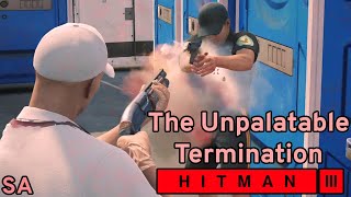 HITMAN 3 The Unpalatable Termination  All Levels SA [upl. by Bruni]