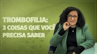 Trombofilia 3 coisas que você precisa saber [upl. by Inama622]