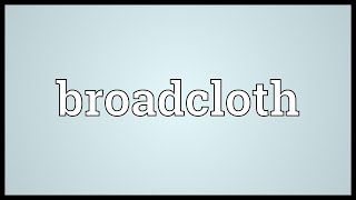 Broadcloth Meaning [upl. by Cathy]