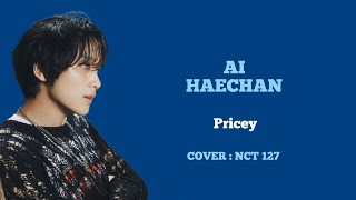 AI COVER HAECHAN NCT DREAM  Pricey By NCT 127 [upl. by Gnahc]