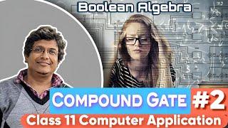 Boolean Algebra Class 11  Computer application  Compund Gate  BINARYBITS9836 [upl. by Dietz]