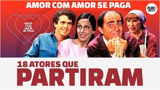 18 ATORES DA NOVELA AMOR COM AMOR SE PAGA DA TV GLOBO QUE JÁ FALECERAM [upl. by Rondi]