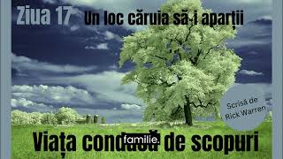 Viata Condusa de Scopuri De Rick Warren  Un loc caruia sai apartii  Ziua 17 [upl. by Shirah]