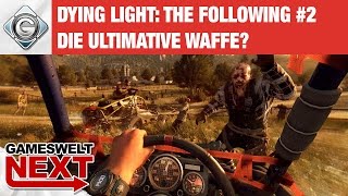 Die ULTIMATIVE Waffe  Gameswelt NEXT Dying Light 2 [upl. by Sherburne789]