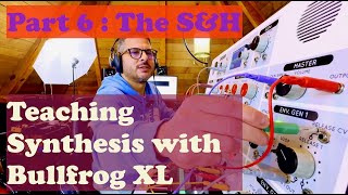 Teaching Synthesis with Bullfrog XL  Part 6  The SampH Sample and Hold [upl. by Reddin]