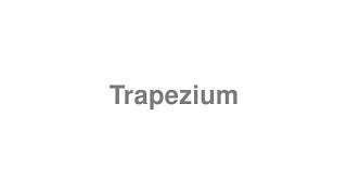 How to Pronounce quotTrapeziumquot [upl. by Connelley]