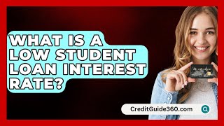 What Is A Low Student Loan Interest Rate  CreditGuide360com [upl. by Nyrek]