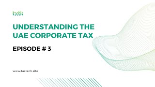 Understanding the UAE Corporate Tax  Episode 3 [upl. by Gilles975]