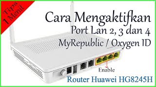 Cara Mengaktifkan Port Lan 2 3 dan 4 Router HG8245H MyRepublic  OxygenID [upl. by Niwle]